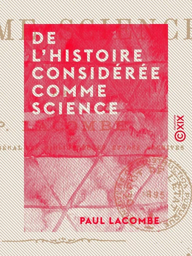 De l'histoire considérée comme science - Paul Lacombe - Collection XIX