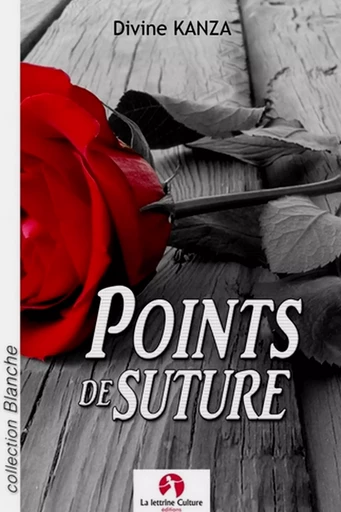 Points de suture (nouvelle sentimentale.) - Divine KANZA - Editions La lettrine Culture