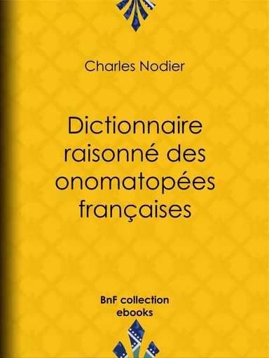 Dictionnaire raisonné des onomatopées françaises - Charles Nodier - BnF collection ebooks