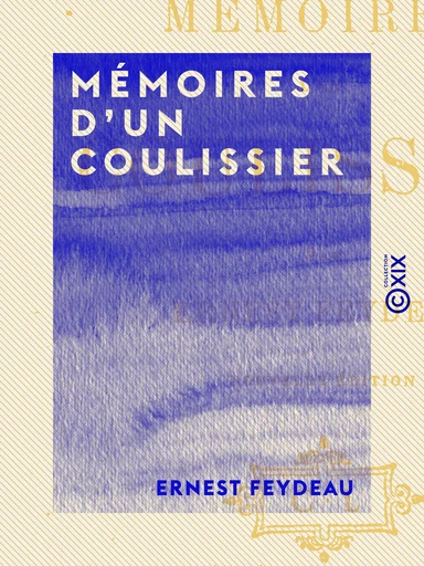 Mémoires d'un coulissier - Ernest Feydeau - Collection XIX