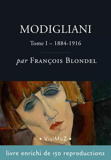 Modigliani  –  Tome 1, 1884-1916 - François Blondel - VisiMuZ Editions