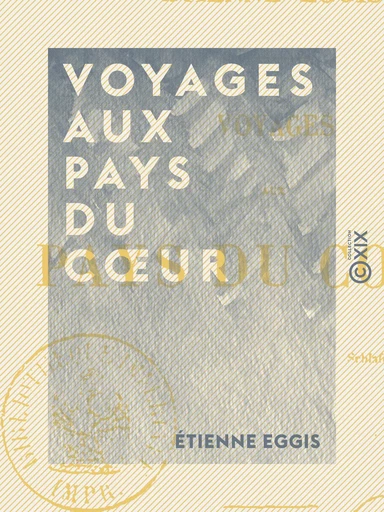 Voyages aux pays du cœur - Étienne Eggis - Collection XIX