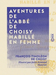 Aventures de l'abbé de Choisy habillé en femme