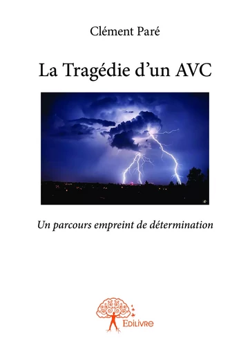 La Tragédie d'un AVC - Clément Paré - Editions Edilivre