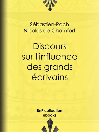 Discours sur l'influence des grands écrivains - Sébastien-Roch Nicolas de Chamfort, Pierre René Auguis - BnF collection ebooks