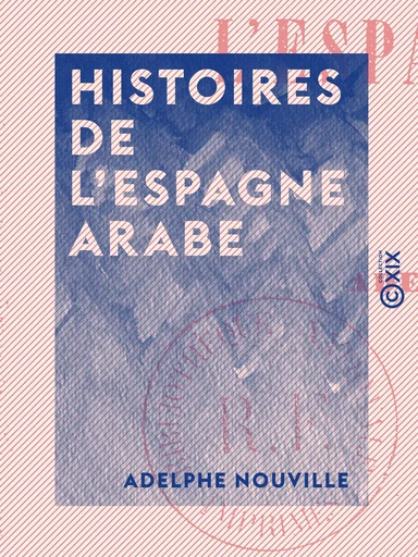 Histoires de l'Espagne arabe - Megnoun - La Péri - Natayda - Adelphe Nouville - Collection XIX