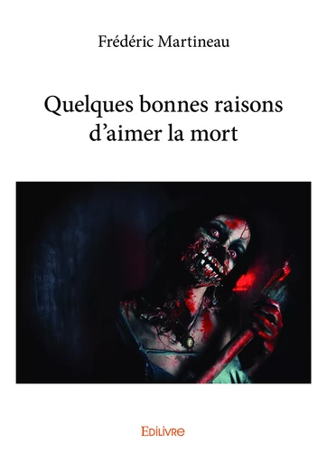 Quelques bonnes raisons d’aimer la mort - Frédéric Martineau - Editions Edilivre