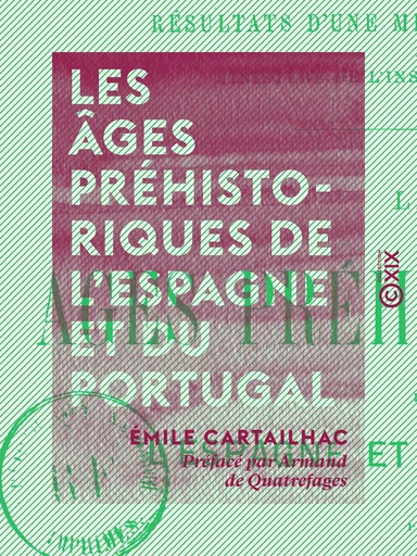 Les Âges préhistoriques de l'Espagne et du Portugal - Résultats d'une mission scientifique du ministère de l'Instruction publique - Émile Cartailhac - Collection XIX