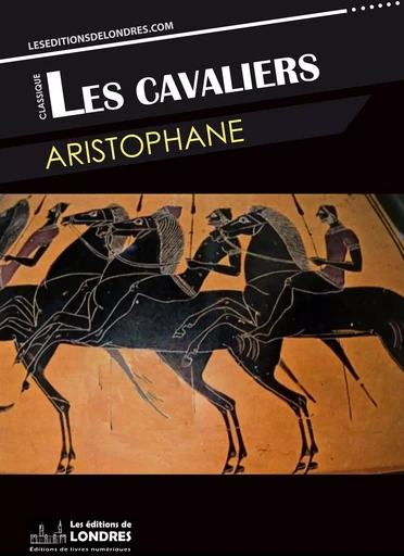 Les Cavaliers -  Aristophane - Les Editions de Londres