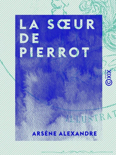 La Sœur de Pierrot - Arsène Alexandre - Collection XIX