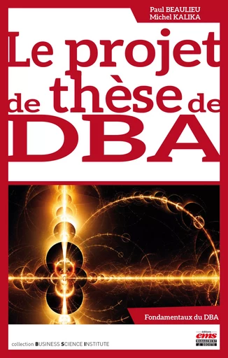 Le projet de thèse de DBA - Paul BEAULIEU, Michel Kalika - Éditions EMS