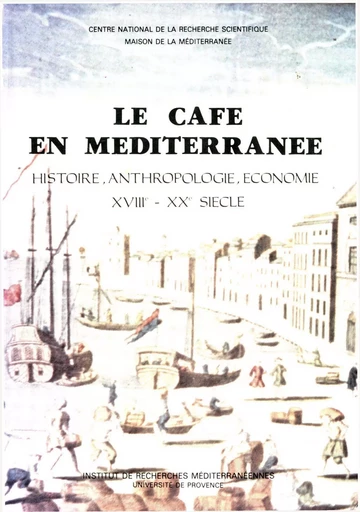 Le café en Méditerranée - Patrick Boulanger, J. Contandriopoulos, Marcel Courdurié, H. Desmet-Gregoire, Paul Fabre, Robert Mantran, Jean-Louis Miège, Louis Pierrein, André Raymond - Institut de recherches et d’études sur les mondes arabes et musulmans