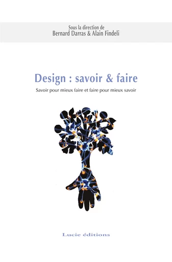 Design : savoir & faire. Savoir pour mieux faire et faire pour mieux savoir - Bernard Darras, Alain Findeli - Lucie éditions