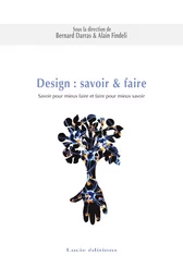 Design : savoir & faire. Savoir pour mieux faire et faire pour mieux savoir