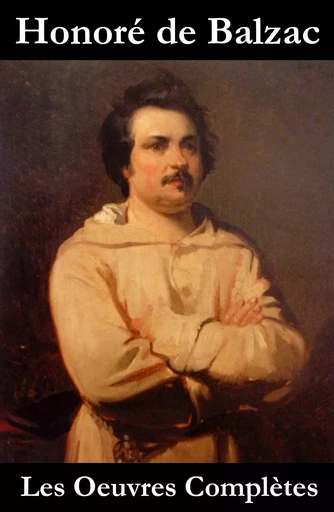 Les Oeuvres Complètes de Balzac (La Comédie Humaine + les autres écrits) - Honoré de Balzac - e-artnow