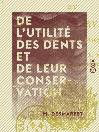 De l'utilité des dents et de leur conservation - M. Desmarest - Collection XIX