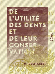 De l'utilité des dents et de leur conservation