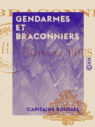 Gendarmes et Braconniers - Capitaine Roussel - Collection XIX