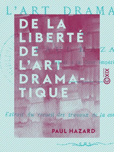 De la liberté de l'art dramatique - Paul Hazard - Collection XIX