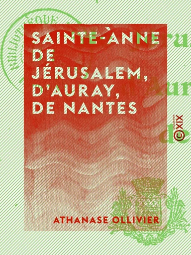 Sainte-Anne de Jérusalem, d'Auray, de Nantes - Athanase Ollivier - Collection XIX