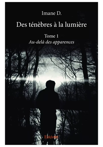 Des ténèbres à la lumière - Tome 1 - Imane D. - Editions Edilivre