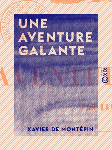 Une aventure galante - Xavier de Montépin - Collection XIX