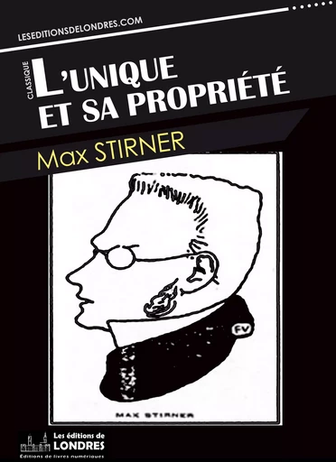 L'unique et sa propriété - Max Stirner - Les Editions de Londres