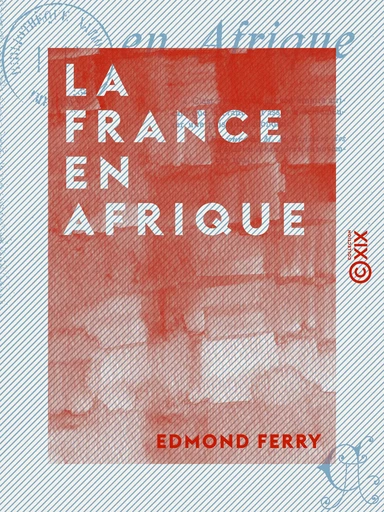 La France en Afrique - Edmond Ferry - Collection XIX