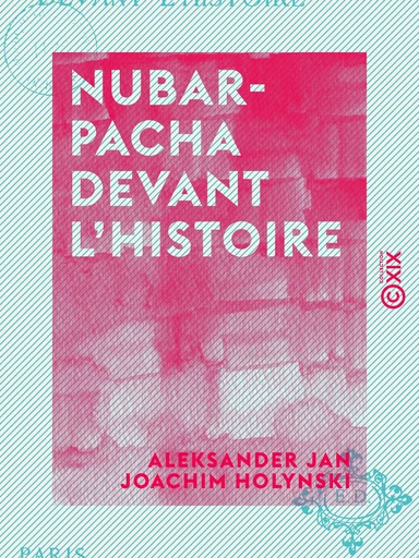 Nubar-Pacha devant l'histoire - Aleksander Jan Joachim Holynski - Collection XIX