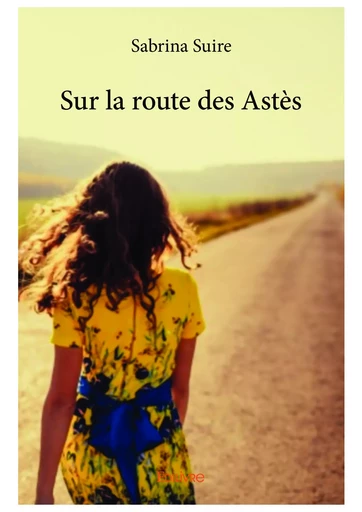 Sur la route des Astès - Sabrina Suire - Editions Edilivre