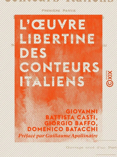 L'Œuvre libertine des conteurs italiens - Giovanni Battista Casti, Giorgio Baffo, Domenico Batacchi, Guillaume Apollinaire - Collection XIX