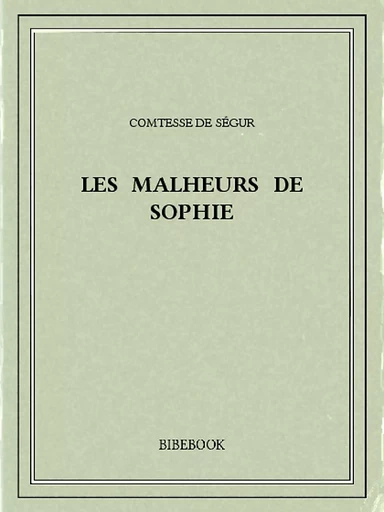 Les malheurs de Sophie - Comtesse De Ségur - Bibebook