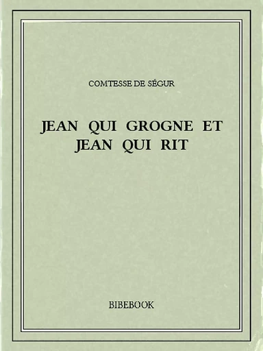 Jean qui grogne et Jean qui rit - Comtesse De Ségur - Bibebook