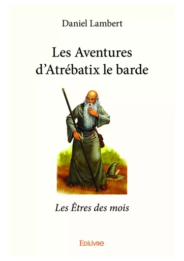 Les Aventures d'Atrébatix le barde - Daniel Lambert - Editions Edilivre