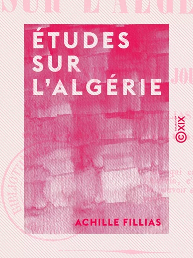 Études sur l'Algérie - Questions du jour - Achille Fillias - Collection XIX