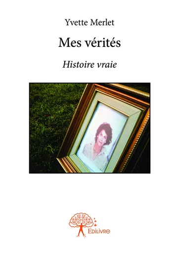 Mes vérités - Yvette Merlet - Editions Edilivre