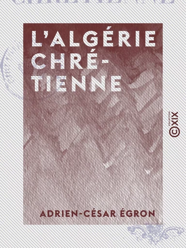 L'Algérie chrétienne - Adrien-César Égron - Collection XIX