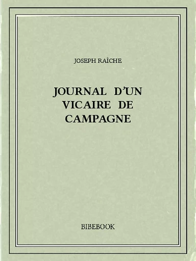 Journal d’un vicaire de campagne - Joseph Raîche - Bibebook