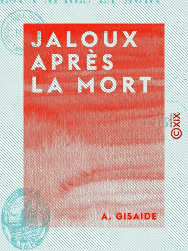 Jaloux après la mort - Étude dramatique - A. Gisaide - Collection XIX