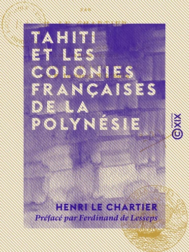 Tahiti et les colonies françaises de la Polynésie - Henri le Chartier - Collection XIX