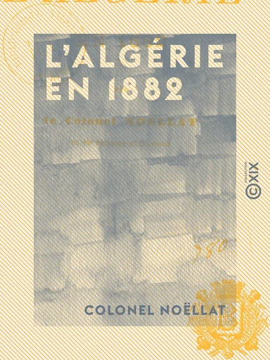 L'Algérie en 1882 - Colonel Noëllat - Collection XIX