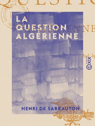 La Question algérienne - Henri de Sarrauton - Collection XIX