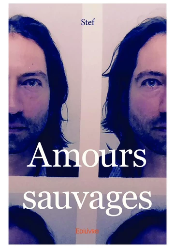 Amours sauvages -  Stef - Editions Edilivre