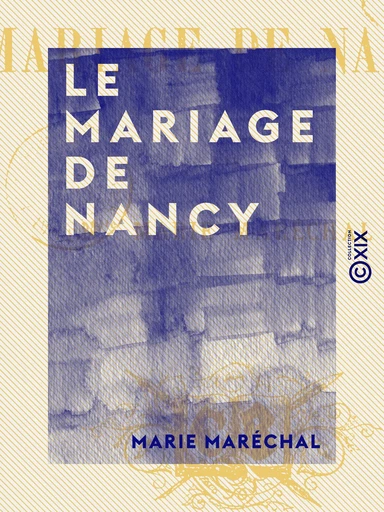 Le Mariage de Nancy - Marie Maréchal - Collection XIX