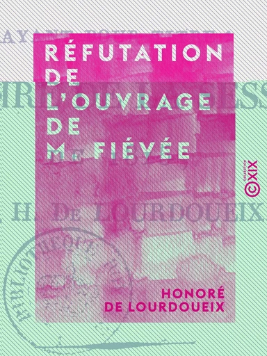 Réfutation de l'ouvrage de M. Fiévée - Ayant pour titre : Histoire de la session de 1815 - Honoré de Lourdoueix - Collection XIX