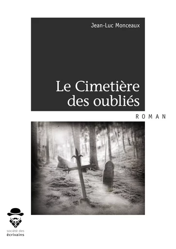 Le Cimetière des oubliés - Jean-Luc Monceaux - Société des écrivains