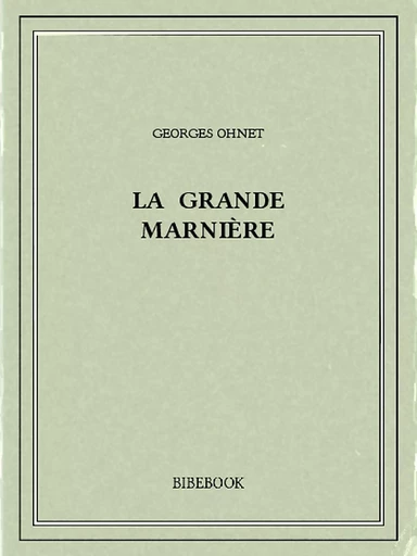 La Grande Marnière - Georges Ohnet - Bibebook