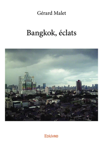 Bangkok, éclats - Gérard Malet - Editions Edilivre