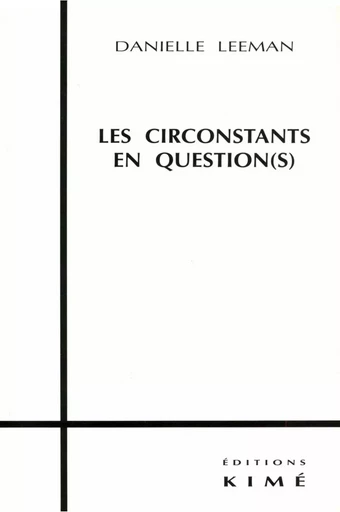 LES CIRCONSTANTS EN QUESTION(S) - LEEMAN DANIELLE - Editions Kimé