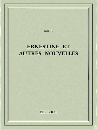 Ernestine et autres nouvelles -  Sade - Bibebook